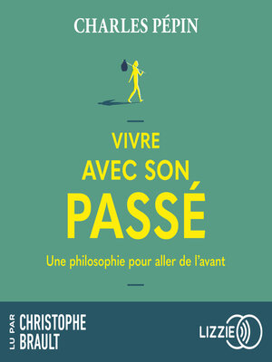 cover image of Vivre avec son passé--Une philosophie pour aller de l'avant